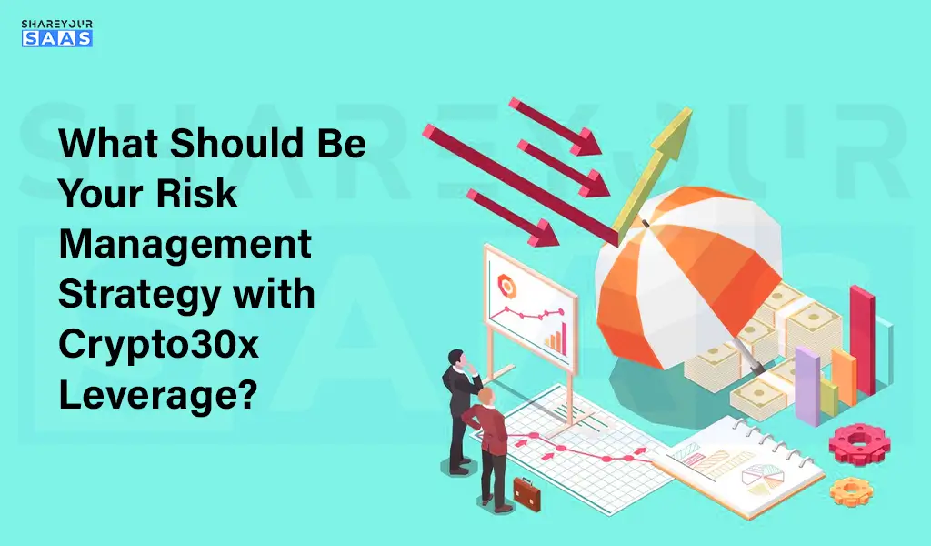 What Should Be Your Risk Management Strategy with Crypto30x Leverage